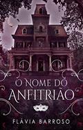 Ler O Nome do Anfitrião, do autor Flávia Araújo Teixeira Barroso Ler O Nome do Anfitrião, do autor Flávia Araújo Teixeira Barroso