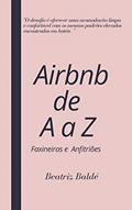 Ler AIRBNB de A a Z: Faxineiras e Anfitriões, do autor Beatriz Baldé Ler AIRBNB de A a Z: Faxineiras e Anfitriões, do autor Beatriz Baldé