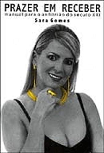 Ler Prazer em Receber. Manual Para Anfitrião do Século XXI, do autor Sara Gomes