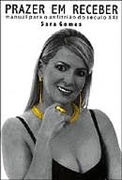 Prazer em Receber. Manual Para Anfitrião do Século XXI, do autor Sara Gomes
