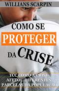 Ler Como se Proteger da Crise? TCC: Como a Crise Afetou Diferentes Parcelas da População, do autor Willians Scarpin