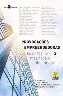 Provocações empreendedoras 3: Business no mestrado e doutorado, do autor Alexsandro Sobreira Galdino; Andre Luis Silva; Mariana Campos da Paz