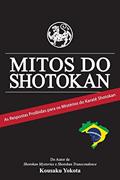 Ler Mitos do Shotokan: As Repostas Proibidas para os Mistérios do Karatê Shotokan, do autor Kousaku Yokota Ler Mitos do Shotokan: As Repostas Proibidas para os Mistérios do Karatê Shotokan, do autor Kousaku Yokota