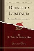 Ler Deuses da Lusitania: Reposta Ás Fantasias de um Censor (Classic Reprint), do autor J. Leite de Vasconcellos Ler Deuses da Lusitania: Reposta Ás Fantasias de um Censor (Classic Reprint), do autor J. Leite de Vasconcellos