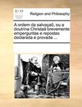 Ler A Ordem Da Salva a , Ou a Doutrina Christa Brevemente Emperguntas E Repostas Declarada E Provada ..., do autor Multiple Contributors Ler A Ordem Da Salva a , Ou a Doutrina Christa Brevemente Emperguntas E Repostas Declarada E Provada ..., do autor Multiple Contributors