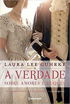 A verdade sobre amores e duques: Série Querida Conselheira Amorosa Livro 1, do autor Laura Lee Guhrke