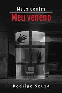 Meus dentes, meu veneno: Conto, do autor Rodrigo Souza