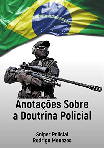Ler Anotações Sobre a Doutrina Policial - Sniper Policial, do autor Rodrigo Menezes Ler Anotações Sobre a Doutrina Policial - Sniper Policial, do autor Rodrigo Menezes