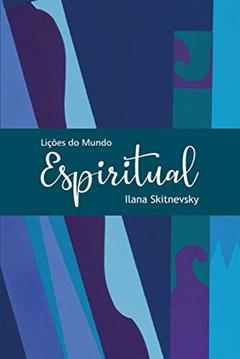 Lições do Mundo Espiritual (Volume 1), do autor Ilana Skitnevsky