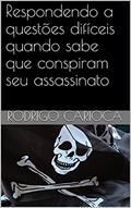 Ler Respondendo a questões difíceis quando sabe que conspiram seu assassinato, do autor Rodrigo Carioca; Você Sabe Quem Ler Respondendo a questões difíceis quando sabe que conspiram seu assassinato, do autor Rodrigo Carioca; Você Sabe Quem