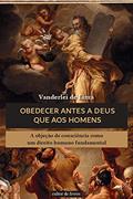 Ler Obedecer Antes a Deus que aos Homens, do autor Vanderlei de Lima