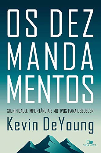 Ler Os dez mandamentos: Significado, importância e motivos para obedecer, do autor Kevin DeYoung