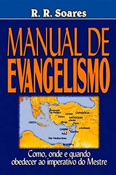 Manual de Evangelismo - Como, Onde e Quando Obedecer ao Imperativo do Mestre, do autor R. R . Soares