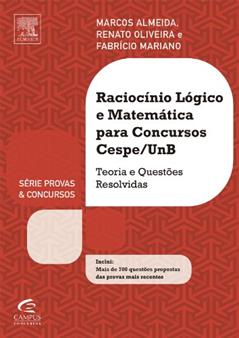 Raciocínio Lógico e Matemática Para Concursos Cespe/UnB - Série Provas e Concursos, do autor Marcos Almeida; Fabrício Mariano; Renato Oliveira