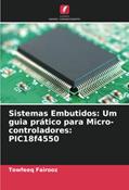 Ler Sistemas Embutidos: Um guia prático para Micro-controladores: PIC18f4550 (Portuguese Edition), do autor Towfeeq Fairooz Ler Sistemas Embutidos: Um guia prático para Micro-controladores: PIC18f4550 (Portuguese Edition), do autor Towfeeq Fairooz