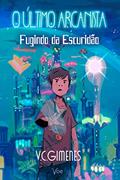 Ler Fugindo da Escuridão (O Último Arcanista Livro 1), do autor V.C. Gimenes Ler Fugindo da Escuridão (O Último Arcanista Livro 1), do autor V.C. Gimenes