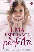 Ler Uma esperança perfeita, do autor Ana Paula Toledo Ler Uma esperança perfeita, do autor Ana Paula Toledo