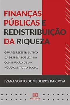 Finanças públicas e redistribuição da riqueza, do autor Ivana Souto de Medeiros Barbosa