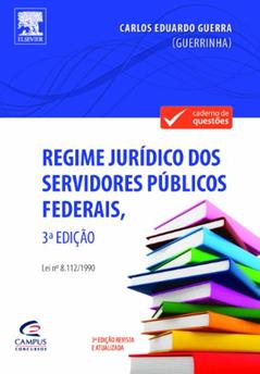 Regime Jurídico dos Servidores Públicos Federais, Lei 8.112/90 - Coleção Caderno de Questões, do autor Carlos Eduardo Guerra
