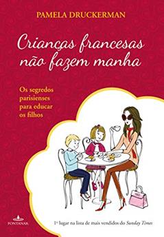 Crianças francesas não fazem manha, do autor Pamela Druckerman