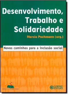 Desenvolvimento, Trabalho e Solidariedade. Novos Caminhos Para a Inclusão Social, do autor Marcio Pochmann