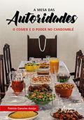 Ler A mesa das autoridades: o comer e o poder no Candomblé, do autor Patrício Carneiro Araújo