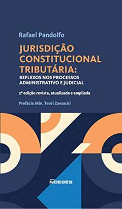 Jurisdição Constitucional Tributária: Reflexos nos Processos Administrativo e Judicial, do autor Rafael Pandolfo