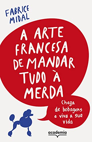 Ler A arte francesa de mandar tudo à merda: Chega de bobagens e viva a sua vida, do autor Fabrice Midal Ler A arte francesa de mandar tudo à merda: Chega de bobagens e viva a sua vida, do autor Fabrice Midal