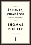 Ler Às urnas, cidadãos!: Crônicas 2012-2016, do autor Thomas Piketty