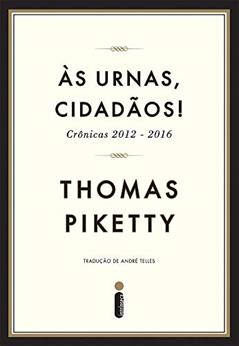 Às urnas, cidadãos!: Crônicas 2012-2016, do autor Thomas Piketty