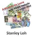 Ler A História do Lucro: suas origens, evolução e o estado atual, do autor Stanley Loh Ler A História do Lucro: suas origens, evolução e o estado atual, do autor Stanley Loh