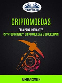 Criptomoedas: Guia Para Iniciantes: Cryptocurrency: Criptomoedas E Blockchain, do autor Jordan Smith