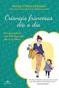 Ler Crianças francesas dia a dia, do autor Pamela Druckerman