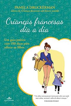 Crianças francesas dia a dia, do autor Pamela Druckerman