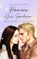 Ler Homens que Sonham (Irmãs Ribeiro Livro 2), do autor Katherine Kapper