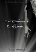 Ler Elas sonham... Eu,conto!: Mini coletânea de contos sensuais (Elas Sonham... Eu, conto! Livro 1), do autor Aline Martins Ler Elas sonham... Eu,conto!: Mini coletânea de contos sensuais (Elas Sonham... Eu, conto! Livro 1), do autor Aline Martins