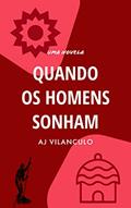 Ler Quando Os Homens Sonham, do autor AJ Vilanculo Ler Quando Os Homens Sonham, do autor AJ Vilanculo