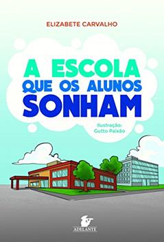A Escola que os Alunos Sonham, do autor Elizabete Carvalho