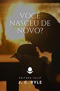 Ler Você Nasceu de Novo? (J. C. Ryle), do autor J. C. Ryle Ler Você Nasceu de Novo? (J. C. Ryle), do autor J. C. Ryle