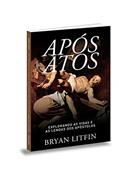 Ler Após atos: Explorando as vidas e as lendas dos apóstolos, do autor Bryan Litfin