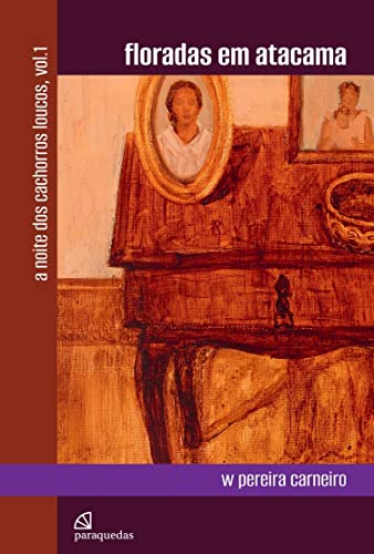 Ler Floradas em Atacama (Coleção A noite dos cachorros loucos Livro 1), do autor W Pereira Carneiro
