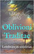 Ler Oblivioni Traditae: Lembranças sombrias, do autor Marina Dias
