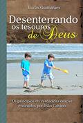 Ler Desenterrando os tesouros de Deus: Os princípios da verdadeira oração ensinados por João Calvino (Calvino21 Livro 6), do autor José Antônio Lucas Guimarães