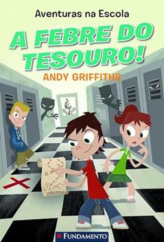 Aventuras na Escola. A Febre do Tesouro!, do autor Andy Griffiths