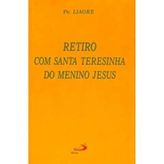 Retiro com Santa Teresinha do Menino Jesus, do autor Padre Liagre