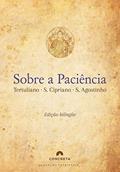 Ler Sobre a Paciência, do autor Tertuliano e S. Cipriano S. Agostinho; Santo Agostinho de Hipona; São Cipriano de Cartago; Tertuliano Ler Sobre a Paciência, do autor Tertuliano e S. Cipriano S. Agostinho; Santo Agostinho de Hipona; São Cipriano de Cartago; Tertuliano