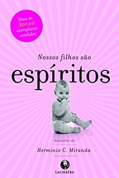 Nossos filhos são espíritos, do autor Herminio C. Miranda