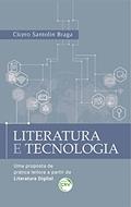 Ler Literatura e tecnologia: uma proposta de prática leitora a partir da literatura digital, do autor Cícero Santolin Braga