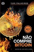 Ler Não compre Bitcoin: antes de ler este livro, do autor Yuri Palheiros