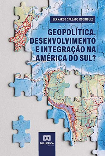 Ler Geopolítica, desenvolvimento e integração na América do Sul?, do autor Bernardo Salgado Rodrigues